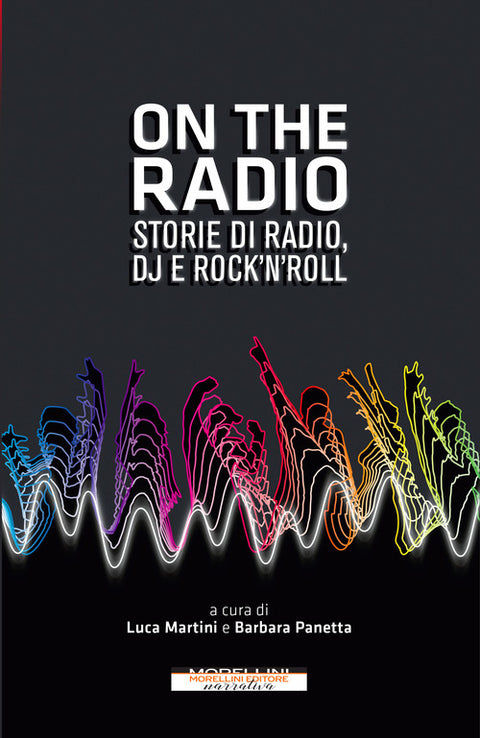  On the radio. Storie di radio, dj e rock'n'roll 