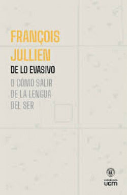 DE LO EVASIVO O COMO SALIR DE LA LENGUA DEL SER 