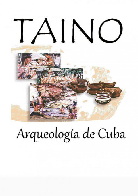  TAINOS. ARQUEOLOGIA DE CUBA 
