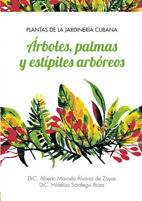  PLANTAS DE LA JARDINERÍA CUBANA ÁRBOLES, PALMAS Y ESTÍPIT 