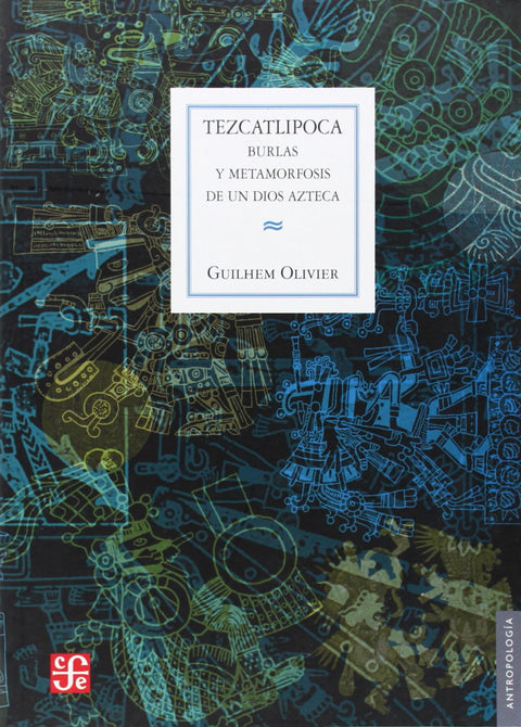  Tezcatlipoca : Burlas y metamorfosis de un dios azteca 