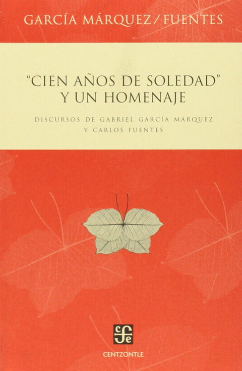  Cien años de soledad y un homenaje : Discursos de Gabriel García Márquez y Carlos Fuentes 
