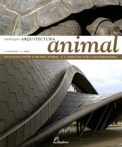  ARQUITECTURA ANIMAL. ANALOGIAS ENTRE O MUNDO ANIMAL E A ARQUITECTURA CONTEMPORAN 