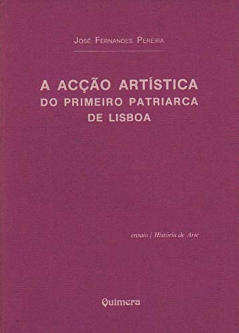  AcÇao Artística do Primeiro Patriarca de Lisboa, A 