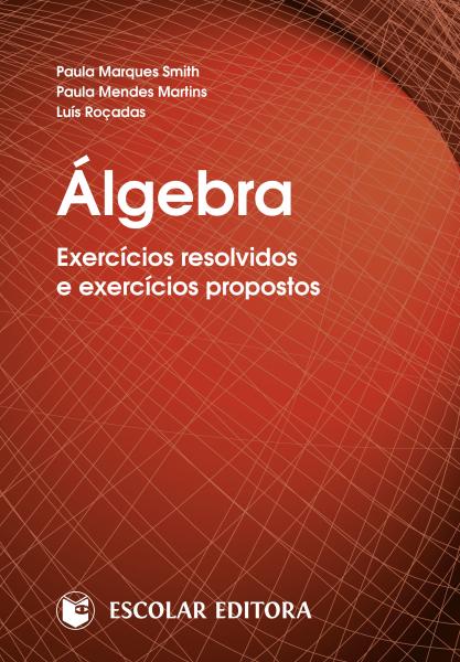  Algebra - Exercícios Resolvidos e Exercícios Propostos 
