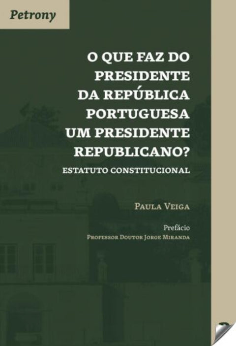  O QUE FAZ DO PRESIDENTE DA REPÚBLICA PORTUGUESA UM PRESIDENTE REPUBLICANO? 