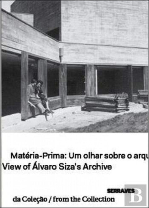  Matéria-Prima: Um Olhar sobre o Arquivo de Álvaro Siza View of Álvaro Siza's Arc 