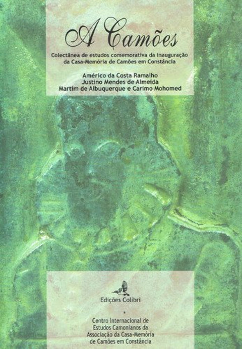  A CAMÕES - COLECTÂNEA DE ESTUDOS COMEMORATIVOS DA INAUGURAÇÃO DA CASA-MEMÓRIA DE CAMÕES EM CONSTÂNCI 