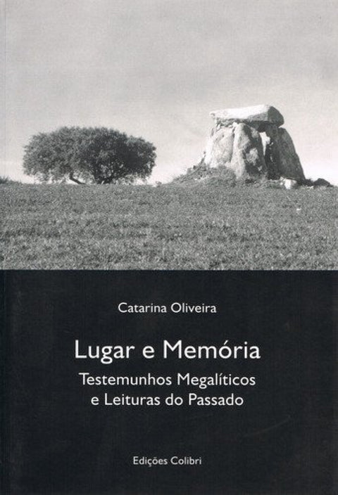  LUGAR E MEMÓRIA TESTEMUNHOS MEGALÍTICOS E LEITURAS DO PASSADO 