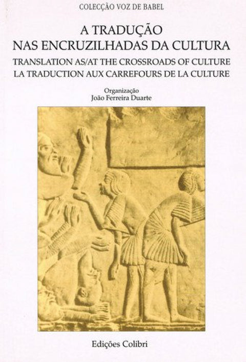  A TRADUÇÃO NAS ENCRUZILHADAS DA CULTURA=TRANSLATION AS/AT THE CROSSROADS OF CULTURE=LA TRADUCTION AU 