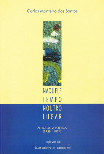  NAQUELE TEMPO, NOUTRO LUGAR - ANTOLOGIA POÉTICA (1958 - 1974) 