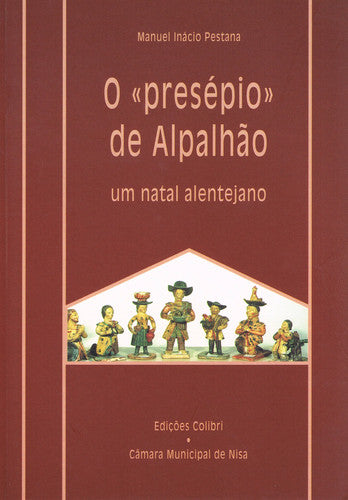  O «PRESÉPIO» DE ALPALHÃOUM NATAL ALENTEJANO 