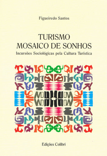  TURISMO: MOSAICO DE SONHOS - INCURSÕES SOCIOLÓGICAS PELA CULTURA TURÍSTICA 