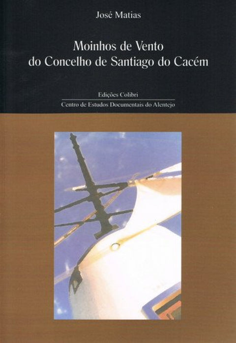  MOINHOS DE VENTO DO CONCELHO DE SANTIAGO DO CACÉM 