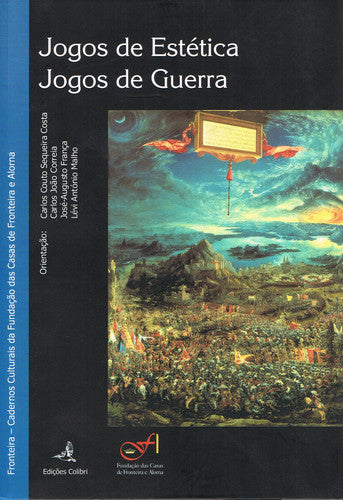  JOGOS DE ESTÉTICA. JOGOS DE GUERRACADERNOS CULTURAIS DA FUNDAÇÃO DAS CASAS DE FRONTEIRA E ALORNA;N. 