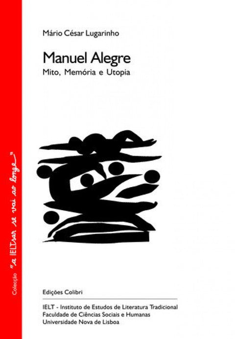  MANUEL ALEGRE MITO, MEMÓRIA E UTOPIA. 