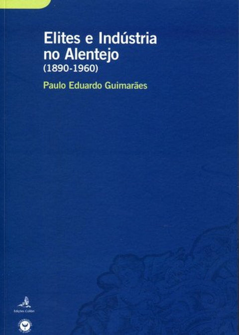  ELITES E INDÚSTRIA NO ALENTEJO (1890-1960) UM ESTUDO SOBRE O COMPORTAMENTO ECONÓMICO DE GRUPOS DE EL 