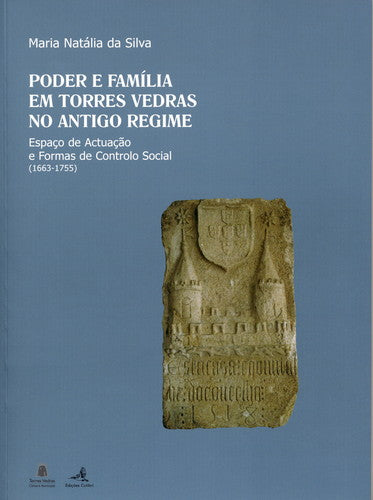  PODER E FAMÍLIA EM TORRES VEDRAS NO ANTIGO REGIMEESPAÇO DE ACTUAÇÃO E FORMAS DE CONTROLO SOCIAL (166 
