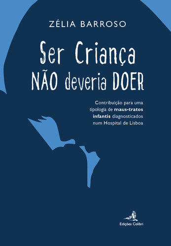  SER CRIANÇA NÃO DEVERIA DOER - CONTRIBUIÇÃO PARA UMA TIPOLOGIA DE MAUS-TRATOS INFANTIS DIAGNOSTICADO 