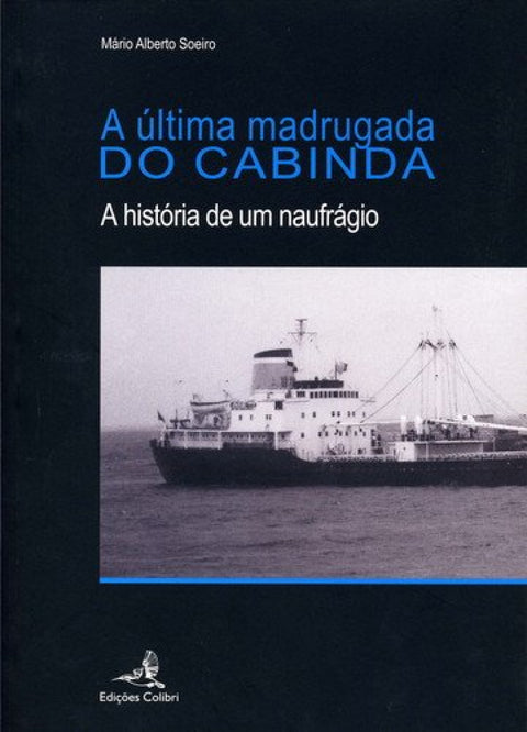  A ÚLTIMA MADRUGADA DO CABINDA A HISTÓRIA DE UM NAUFRÁGIO 