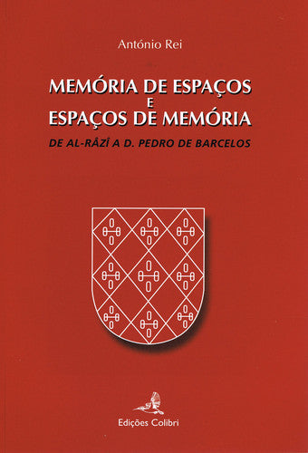  MEMÓRIA DE ESPAÇOS E ESPAÇOS DE MEMÓRIADE AL-RÂZÎ A D. PEDRO DE BARCELOS 