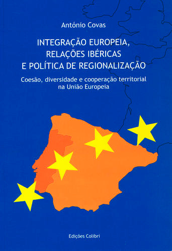  Integração Europeia, Relações Ibéricas e Pol¡tica de Regionalização - Coesão, diversidade e cooperaç 
