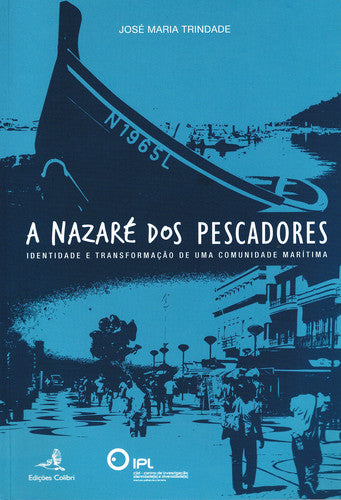  A NAZARÉ DOS PESCADORES - IDENTIDADE E TRANSFORMAÇÃO DE UMA COMUNIDADE MARÍTIMA 
