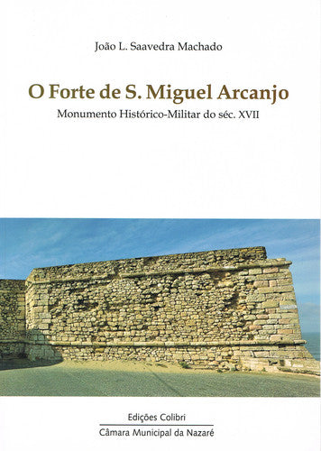  O FORTE DE S. MIGUEL ARCANJO, MONUMENTO HISTÓRICO-MILITAR DO SÉC. XVII 