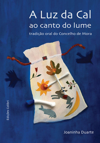  A LUZ DA CAL AO CANTO DO LUME - TRADIÇÃO ORAL DO CONCELHO DE MORA 