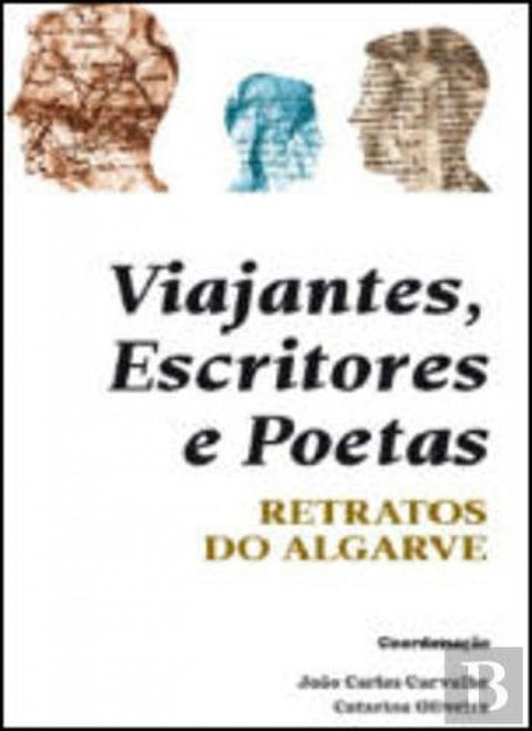  Viajantes, Escritores e Poetas - Retratos do Algarve 