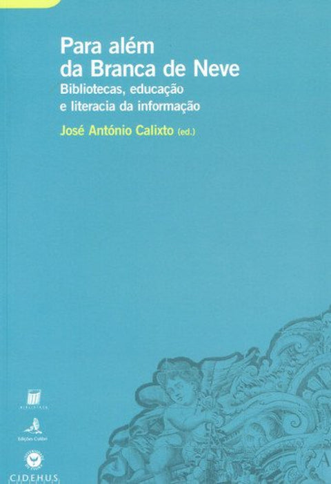  PARA ALÉM DA BRANCA DE NEVE BIBLIOTECAS, EDUCAÇÃO E LITERACIA DA INFORMAÇÃO 