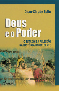  DEUS E O PODER. O ESTADO E A RELIGIÃO NA HISTÓRIA DO OCIDENTE 