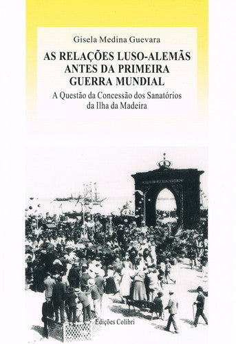  AS RELAÇÕES LUSO-ALEMÃS ANTES DA PRIMEIRA GUERRA MUNDIALA QUESTÃO DA CONCESSÃO DOS SANATÓRIOS DA ILH 