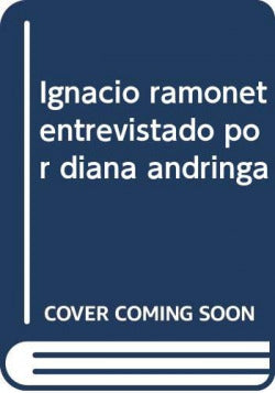  Ignacio ramonet entrevistado por diana andringa 