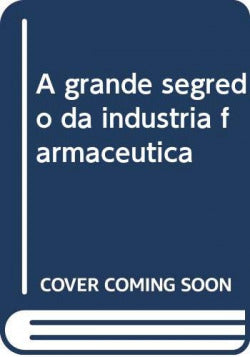  A grande segredo da industria farmaceutica 