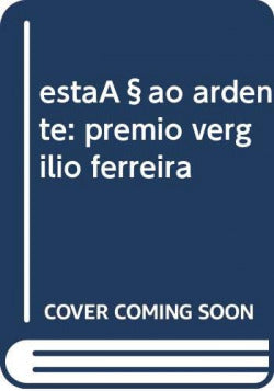  estaçao ardente: premio vergilio ferreira 