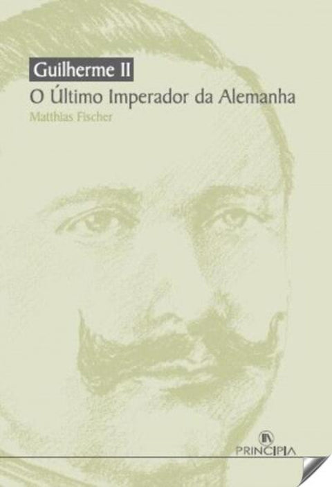  Guilherme II - O Ultimo Imperador da Alemanha 