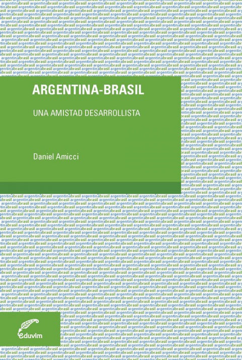  ARGENTINA - BRASIL. UNA AMISTAD DESARROLLISTA 