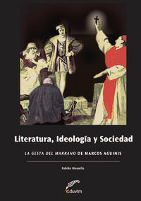  LITERATURA, IDEOLOGIA Y SOCIEDAD.''LA GESTA DEL MARRANO áDE M 