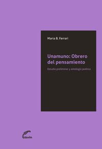  UNAMUNO: OBRERO DEL PENSAMIENTO. ESTUDIO PRELIMINAR Y ANTOLO 