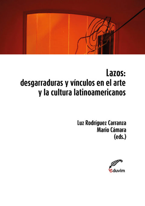  Lazos.Desgarraduras y v¡nculos en el arte y la cultura lati 