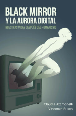  BLACK MIRROR Y LA AURORA DIGITAL. NUESTRAS VIDAS DESPUES DEL HUMA 