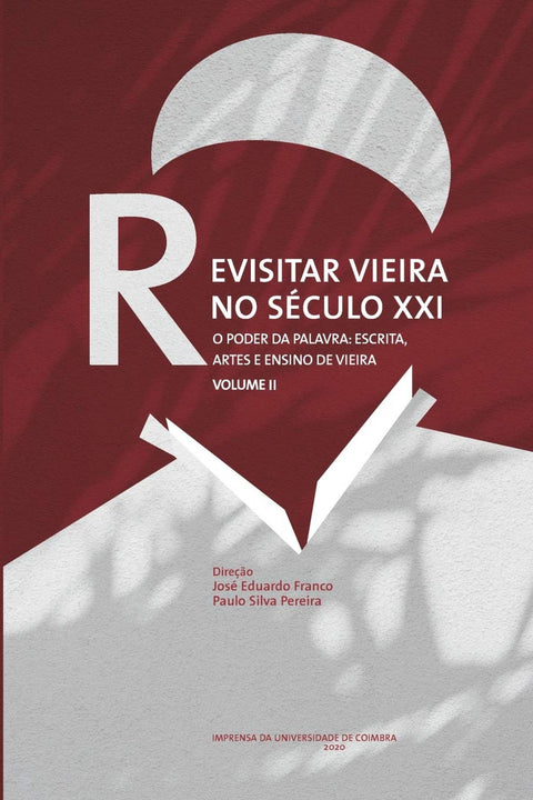  REVISITAR VIEIRA NO SECULO XXI: O PODER DA PALAVRA ESCRITA, ARTES E ENDIONO DE V 