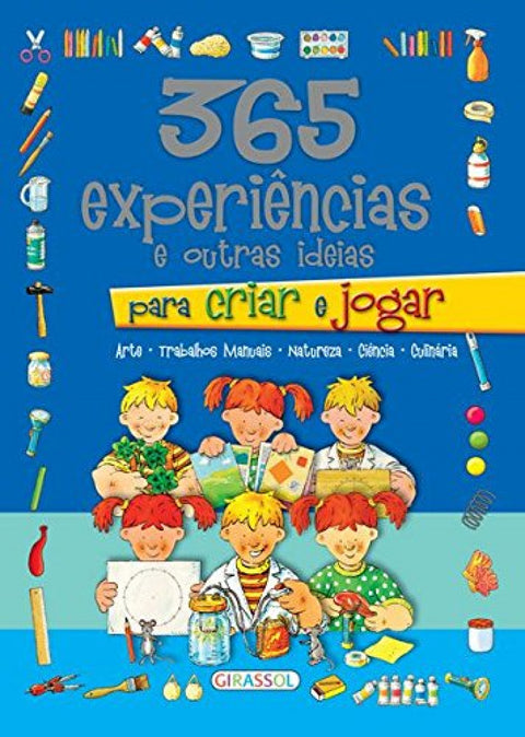  365 EXPERIÊNCIAS E IDEIAS PARA CRIAR E JOGAR 