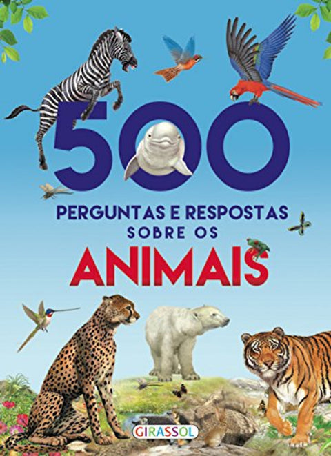  500 PERGUNTAS E RESPOSTAS SOBRE OS ANIMAIS 
