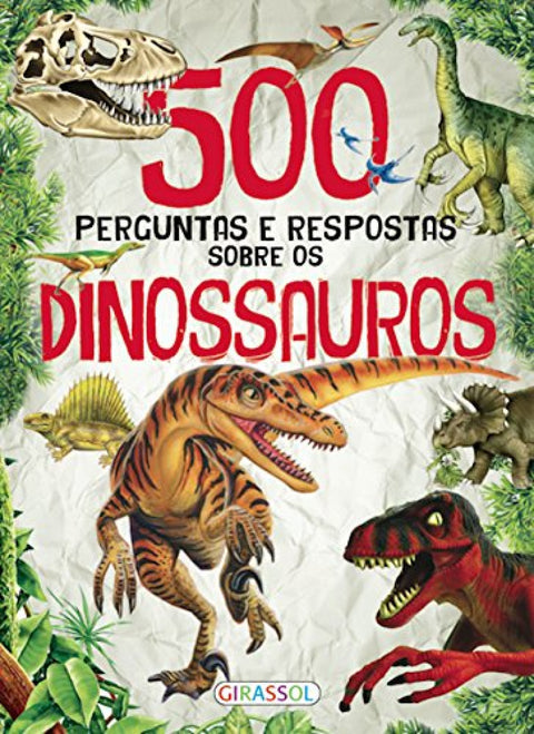  500 PERGUNTAS E RESPOSTAS SOBRE DINOSSAUROS 