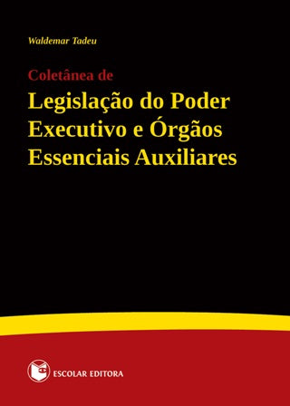  Coletanea de LegislaÇao do Poder Executivo e Orgaos Essenciais Auxiliares 