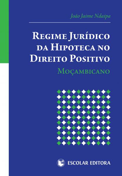  Regime Jur¡dico da Hipoteca no Direito Positivo MoÇambicano 