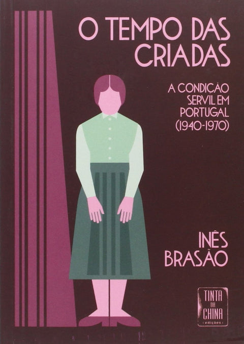  Tempo das Criadas - A Condição Servil em Portugal (1940-1970) (O) 
