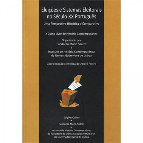  Eleições e Sistemas Eleitorais no Século XX Português - Uma Perspectiva Histórica e Comparativa 